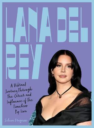 Lana Del Rey: A Vibrant Journey Through the Career and Influence of the Timeless Indie-Pop Icon