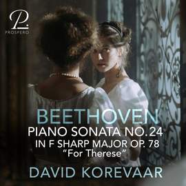Beethoven: Piano Sonata No. 24 in F-Sharp Major, Op. 78 “For Therese”