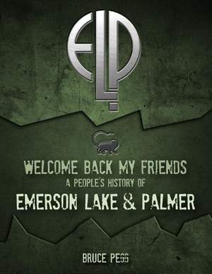 Welcome Back My Friends: A People's History of Emerson, Lake & Palmer