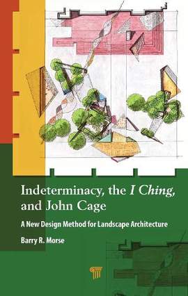 Indeterminacy, the I Ching, and John Cage: A New Design Method for Landscape Architecture