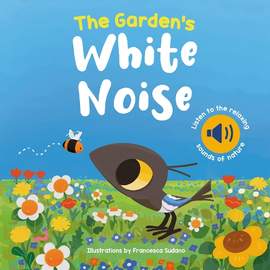 The Garden's White Noise: Listen to The Relaxing Sounds of Nature