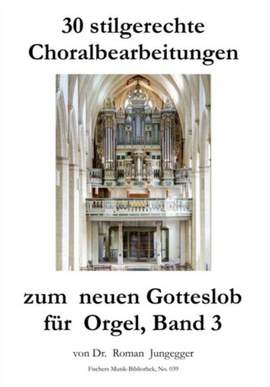 Jungegger, R: 30 stilgerechte Choralbearbeitungen zum neuen Gotteslob 3 Vol. 3