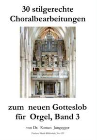 Jungegger, R: 30 stilgerechte Choralbearbeitungen zum neuen Gotteslob 3 Vol. 3