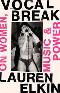 Vocal Break: On Women, Music and Power
