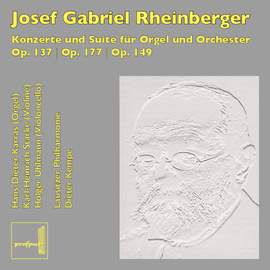 Rheinberger: Konzerte für Orgel und Orchester Op. 137 und 177, Suite für Violine, Cello, Orgel und Streichorchester Op. 149