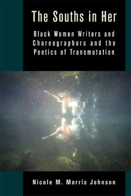 The Souths in Her: Black Women Writers and Choreographers and the Poetics of Transmutation