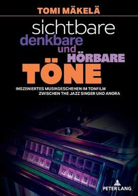 Sichtbare, denkbare und hoerbare Toene: Inszeniertes Musikgeschehen im Tonfilm zwischen The Jazz Singer und Anora