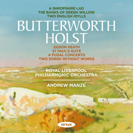 Butterworth: A Shropshire Lad; Holst: Egdon Heath, St. Paul's Suite