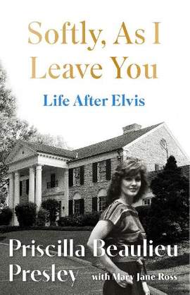 Softly, As I Leave You: Life After Elvis: The long-awaited memoir about life behind the walls of Graceland from Priscilla, wife of a legend