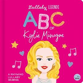 Lullaby Legends: ABC of Kylie Minogue: A Rhyming Lullaby (100% Unofficial and Unauthorised)