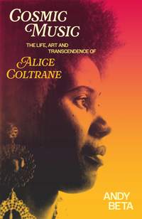 Cosmic Music: The Life, Art and Transcendence of Alice Coltrane