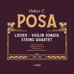Oskar C. Posa: Lieder, Violin Sonata, String Quartet