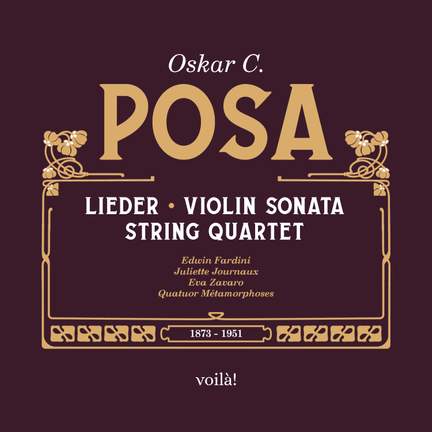 Oskar C. Posa: Lieder, Violin Sonata, String Quartet