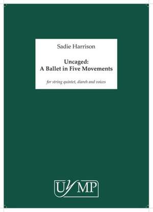 Sadie Harrison: Uncaged: A Ballet in Five Movements