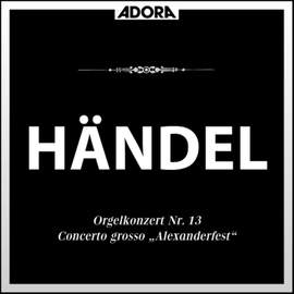 Handel: Concerto Grosso 'Alexanderfest' - Orgelkonzert No. 13