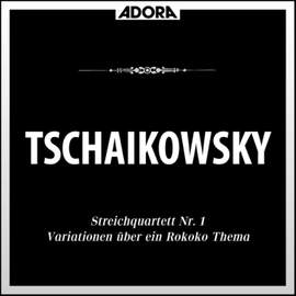 Tschaikowsky: Streichquartett No. 1, Op. 11 - Variationen über ein Rokoko Thema, Op. 33