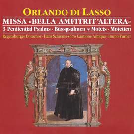 Di Lasso: Missa 'Bella Amfitrit'altera' - 3 Penitential Psalms - Motets