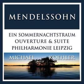Mendelssohn: Ein Sommernachtstraum, Op. 21 & Op. 61