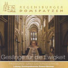 Gesänge für die Ewigkeit - Passions- und Ostergesänge