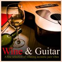 Wine & Guitar - a Fine Selection of Relaxing Acoustic Jazz Vibes