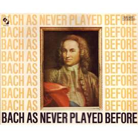 Bach As Never Played Before