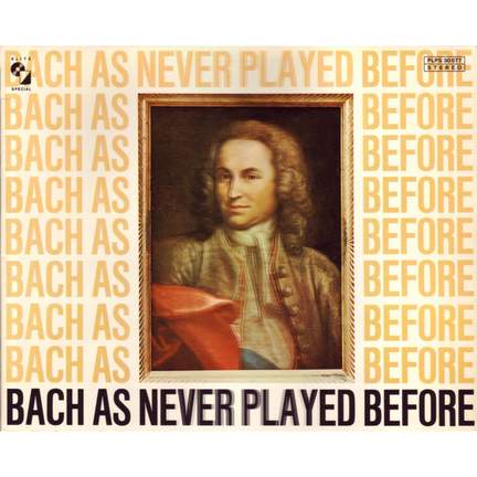 Bach As Never Played Before