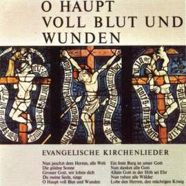 O Haupt voll Blut und Wunden - Evangelische Kirchenlieder