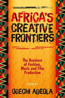 Africa's Creative Frontiers: The Business of Fashion, Music and Film Production
