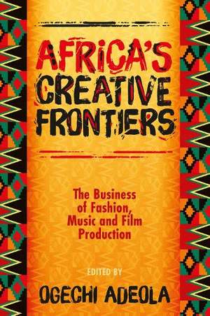 Africa's Creative Frontiers: The Business of Fashion, Music and Film Production