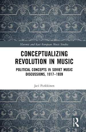 Conceptualizing Music and Revolution in the Soviet Union, 1917–1930s