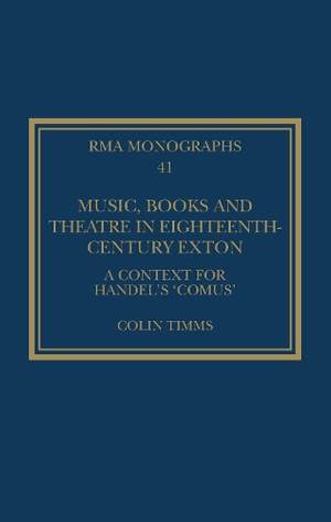 Music, Books and Theatre in Eighteenth-Century Exton: A Context for Handel's ‘Comus’