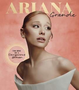 Ariana Grande: The Rise of a Dangerous Woman