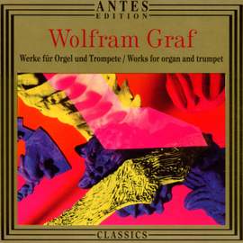 Wolfram Graf: Werke fuer Orgel solo und Trompete