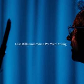Last Millenium When We Were Young