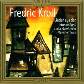 Fredric Kroll: Lieder aus der Einsamkeit