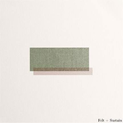 Felt + Sustain