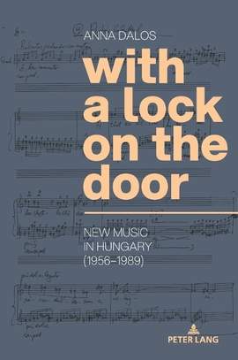 With a Lock on the Door: New Music in Hungary (1956–1989)
