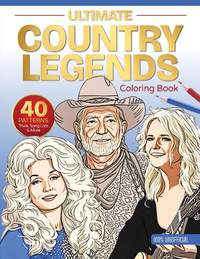 Ultimate Country Legends Coloring Book: 40 Patterns, Trivia, Song Lists, and More (100 Percent Unofficial)