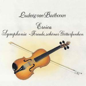 Ludwig van Beethoven: Eroica - Freude, schöner Götterfunken