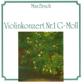 Max Bruch: Violinkonzert Nr. 1 G-Moll