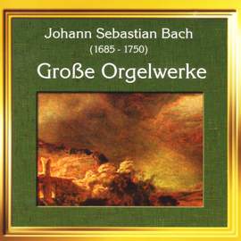 Bach: Grosse Orgelwerke