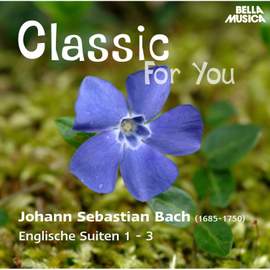 Classic for You: Bach: Englische Suiten 1 - 3