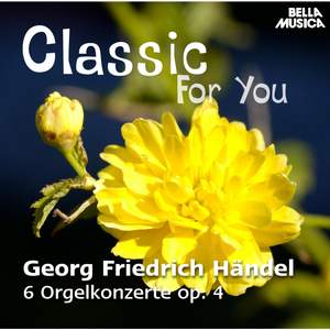 Classic for You: Händel: 6 Orgelkonzerte Op. 4