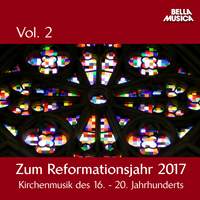 Zum Reformationsjahr 2017: Kirchenmusik des 16. - 20. Jahrhundert, Vol. 2
