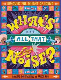What's All That Noise?: Discover the science of sound