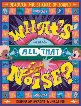 What's All That Noise?: Discover the science of sound