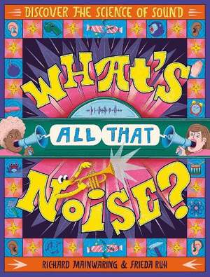What's All That Noise?: Discover the science of sound