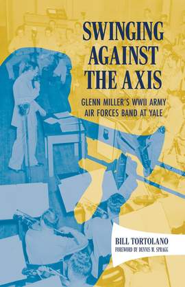 Swinging Against the Axis: Glenn Miller's WWII Army Air Forces Band at Yale
