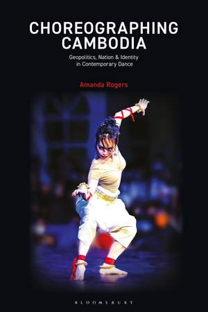 Choreographing Cambodia: Geopolitics, Nation and Identity in Contemporary Dance