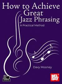 Davy Mooney: How to Achieve Great Jazz Phrasing